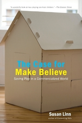 The Case For Make Believe - Susan Linn