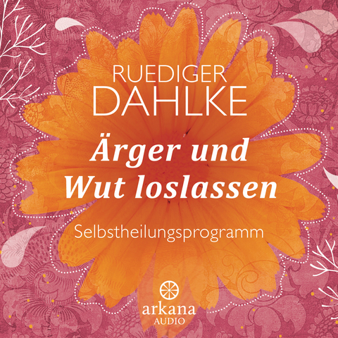 Ärger und Wut loslassen - Ruediger Dahlke