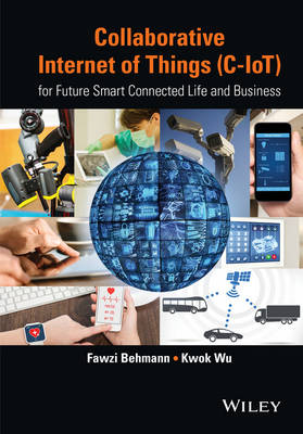 Collaborative Internet of Things (C-IoT) - Fawzi Behmann, Kwok Wu