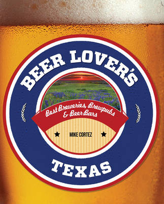 Beer Lover's Texas - Mike Cortez