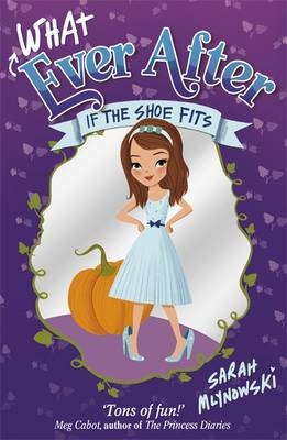 Whatever After: If the Shoe Fits - Sarah Mlynowski