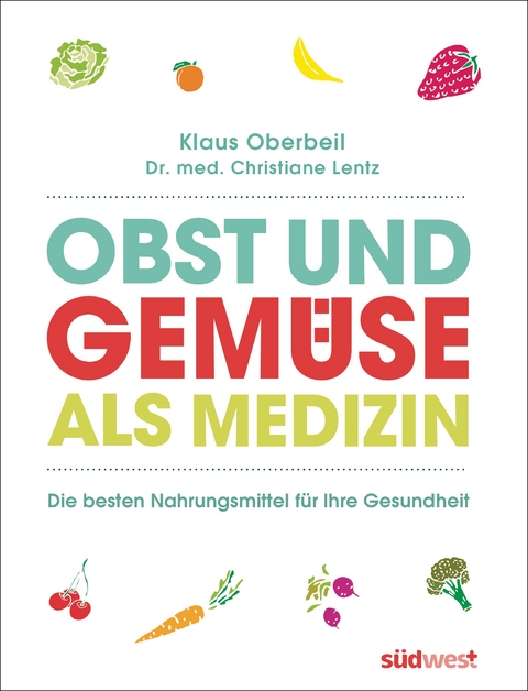 Obst und Gemüse als Medizin - Klaus Oberbeil, Christiane Lentz