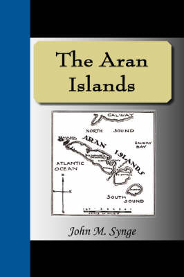 The Aran Islands - J M Synge, John M Synge