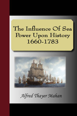 Influence of Sea Power Upon History 1660-1783 -  Mahan