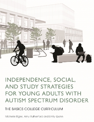 Independence, Social, and Study Strategies for Young Adults with Autism Spectrum Disorder - Amy Rutherford, Michelle Rigler, Emily Quinn