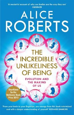 The Incredible Unlikeliness of Being - Alice Roberts