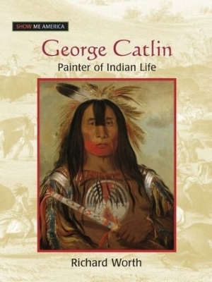 George Catlin - Richard Worth