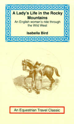 A Lady's Life in the Rocky Mountains - Isabella Bird Bishop