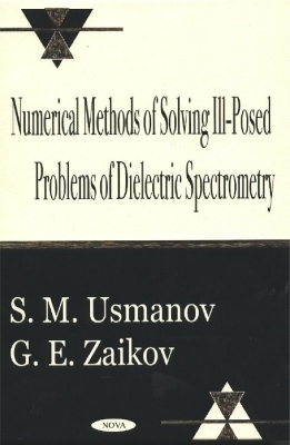 Numerical Methods of Solving Ill-Posed Problems of Dielectric Spectrometry - S M Usmanov, G E Zaikov