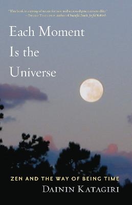 Each Moment Is the Universe - Dainin Katagiri