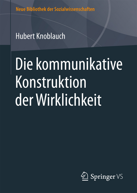 Die kommunikative Konstruktion der Wirklichkeit -  Hubert Knoblauch