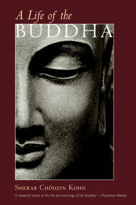 A Life of the Buddha - Sherab Chodzin Kohn