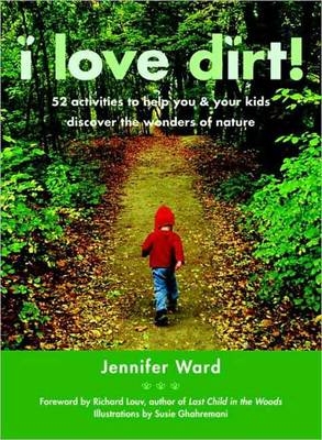 I Love Dirt! - Jennifer Ward