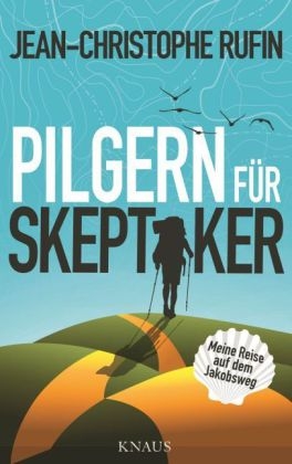 Pilgern für Skeptiker - Jean-Christophe Rufin