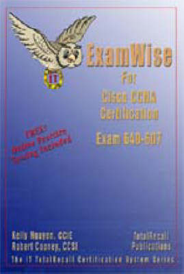 ExamWise for Cisco CCNA Cisco Certified Network Associate Examination 640-607 - Kelly Nguyen, Robert Cooney