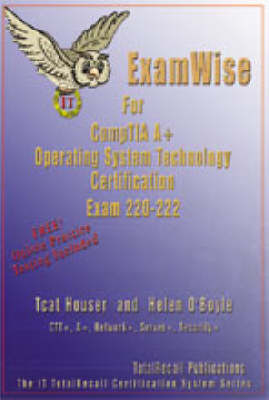 ExamWise for CompTIA A+ Operating System - Helen O'Boyle, Tcat Houser