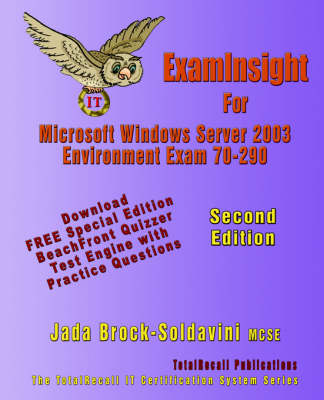 ExamInsight For 70-290 Managing and Maintaining a Microsoft Windows Server 2003 Environment - Jada Brock-Soldavini