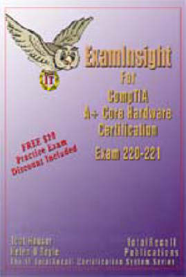 Examinsight for CompTIA A+ Core Hardware Exam 220-221 - Tcat Houser, Helen O'Boyle