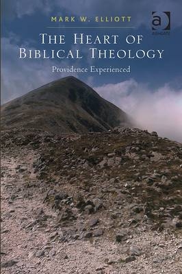 The Heart of Biblical Theology - Mark W. Elliott