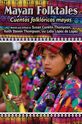 Mayan Folktales, Cuentos folklóricos mayas - Susan A. Thompson, Keith S. Thompson, Lidia Lopez