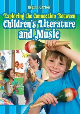 Exploring the Connection Between Children's Literature and Music - Regina Carlow