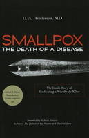 Smallpox: The Death of a Disease - D. A. Henderson  M.D.