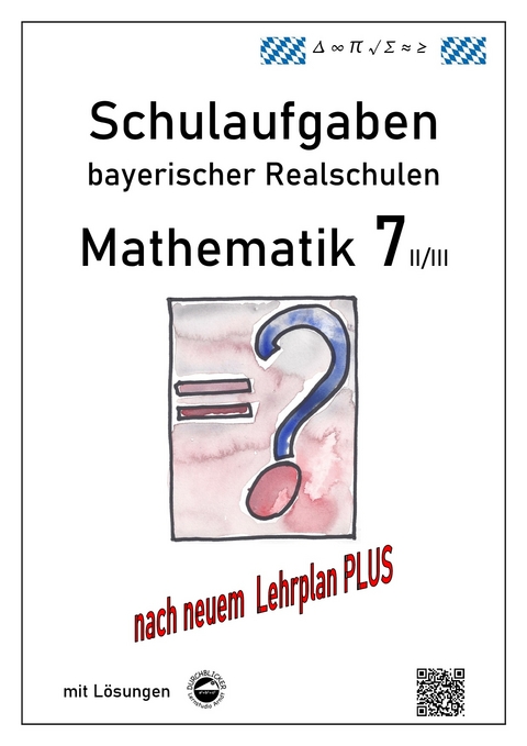 Mathematik 7 II/III - Schulaufgaben bayerischer Realschulen (LPlus) - mit Lösungen - Claus Arndt