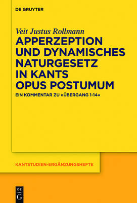 Apperzeption und dynamisches Naturgesetz in Kants Opus postumum - Veit Justus Rollmann