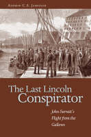 The Last Lincoln Conspirator - Andrew C. A. Jampoler