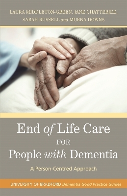 End of Life Care for People with Dementia - Murna Downs, Laura Middleton-Green, Jane Chatterjee, Sarah Russell