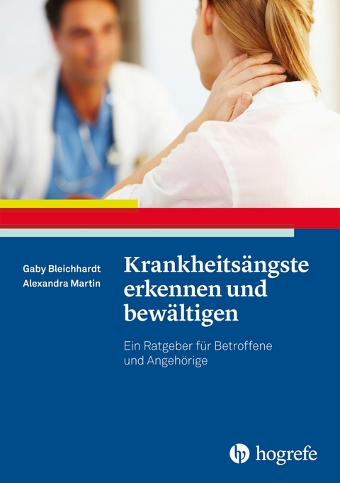 Krankheitsängste erkennen und bewältigen - Gaby Bleichhardt, Alexandra Martin