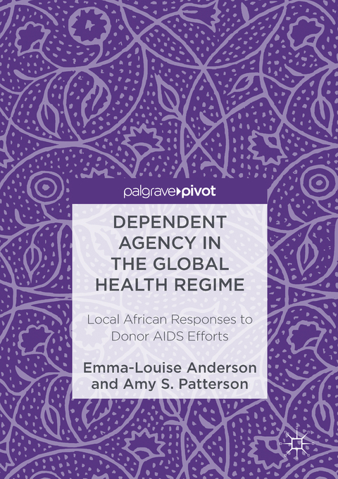 Dependent Agency in the Global Health Regime -  Emma-Louise Anderson,  Amy S. Patterson