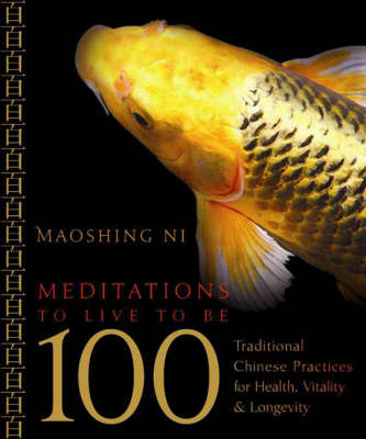 Meditations to Live to be 100 - Maoshing Ni