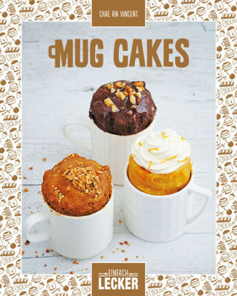 Einfach lecker: Mug Cakes - Chae Rin Vincent