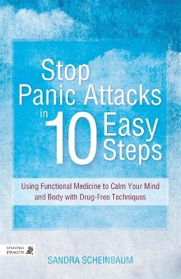 Stop Panic Attacks in 10 Easy Steps - Sandra Scheinbaum