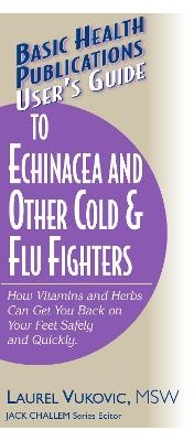 User'S Guide to Echinacea and Other Cold and Flu Fighters - Laurel Vukovic
