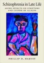 Schizophrenia in Late Life - Philip D. Harvey