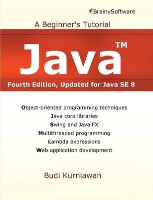 Java: A Beginner's Tutorial (4th Edition) : A Beginner's Tutorial -  Budi Kurniawan