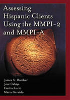 Assessing Hispanic Clients Using the MMPI-2 and MMPI-A - James N. Butcher, Jose Cabiya, Emilia Lucio, Maria Garrido