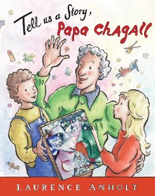 Tell Us a Story, Papa Chagall - Laurence Anholt