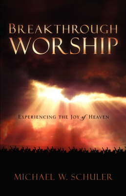 Breakthrough Worship - Michael W Schuler