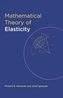 Mathematical Theory of Elasticity - Richa Hetnarski, Richard B. Hetnarski, Józef Ignaczak