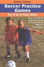 Soccer Practice Games for 6 to 9 Year Olds - Stephen Faulkner