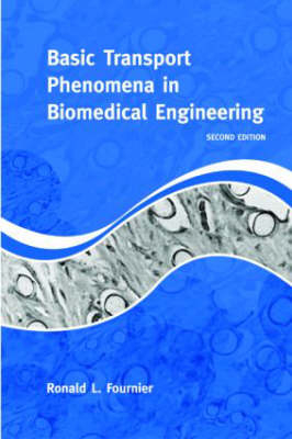 Basic Transport Phenomena in Biomedical Engineering, 2nd Edition - Ronald L. Fournier