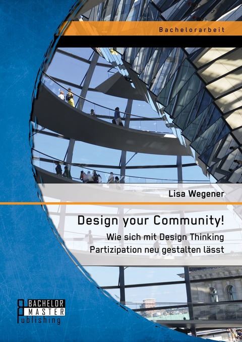 Design your Community! Wie sich mit Design Thinking Partizipation neu gestalten lässt -  Lisa Wegener