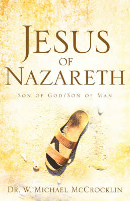 Jesus of Nazareth - Dr Michael W McCrocklin, Dr W Michael McCrocklin