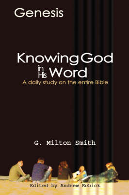 Knowing God In His Word-Genesis - G Milton Smith