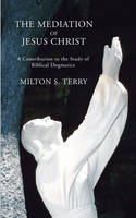 Mediation of Jesus Christ - Milton S. Terry