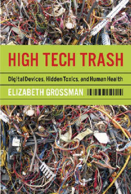 High Tech Trash - Elizabeth Grossman