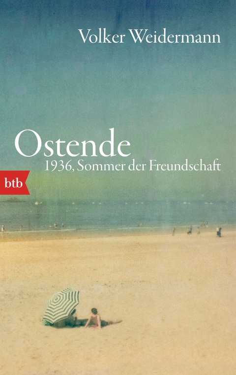 Ostende. 1936, Sommer der Freundschaft - Volker Weidermann